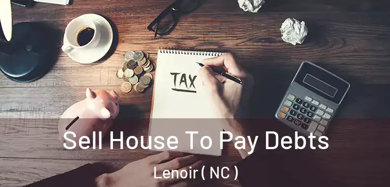  Sell House To Pay Debts Lenoir ( NC )