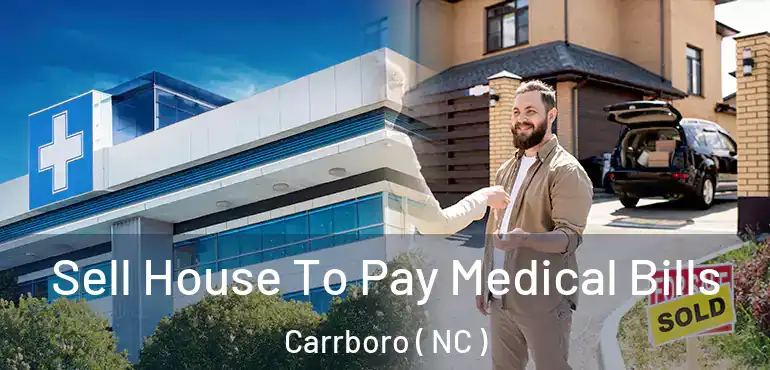  Sell House To Pay Medical Bills Carrboro ( NC )