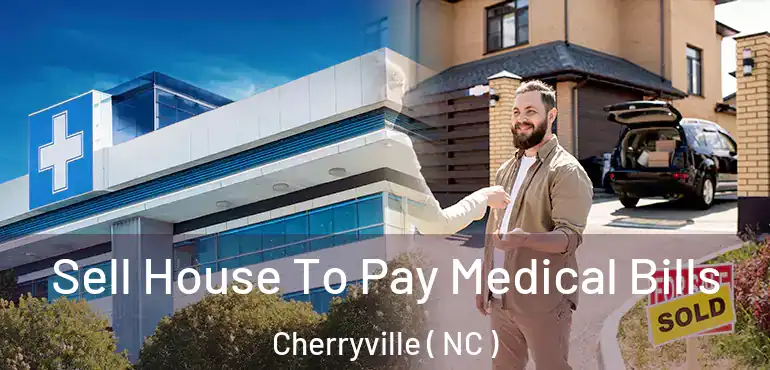  Sell House To Pay Medical Bills Cherryville ( NC )