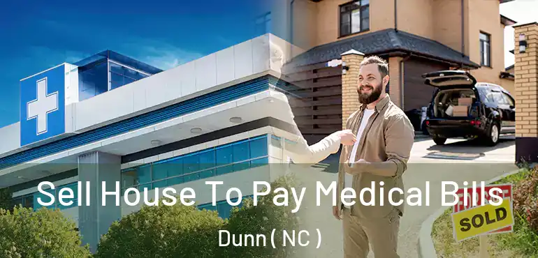  Sell House To Pay Medical Bills Dunn ( NC )