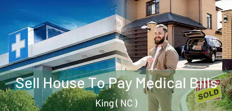  Sell House To Pay Medical Bills King ( NC )