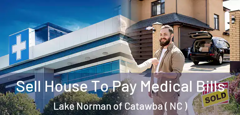 Sell House To Pay Medical Bills Lake Norman of Catawba ( NC )