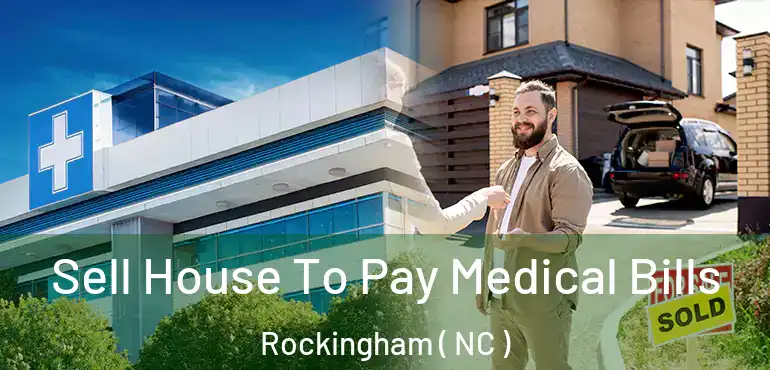  Sell House To Pay Medical Bills Rockingham ( NC )