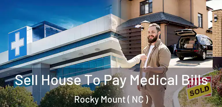  Sell House To Pay Medical Bills Rocky Mount ( NC )