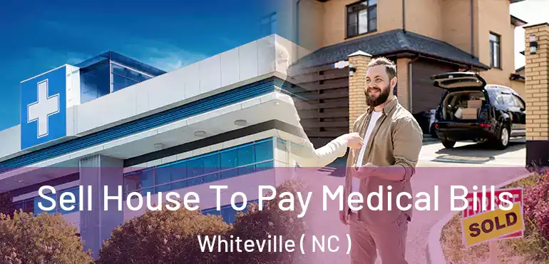  Sell House To Pay Medical Bills Whiteville ( NC )