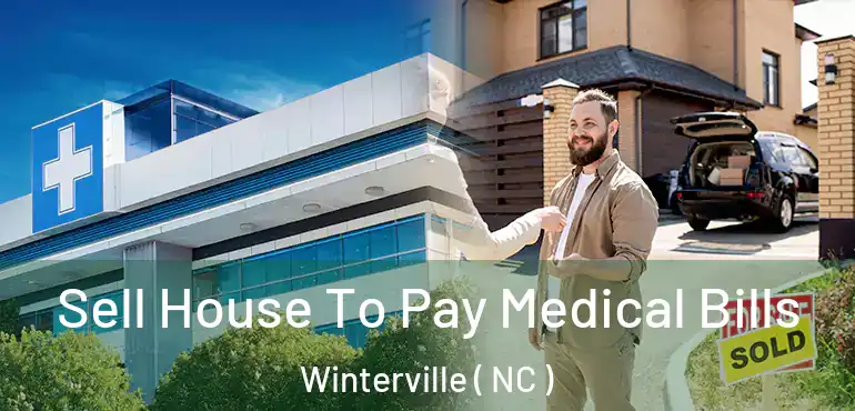  Sell House To Pay Medical Bills Winterville ( NC )