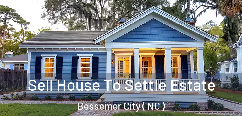  Sell House To Settle Estate Bessemer City ( NC )