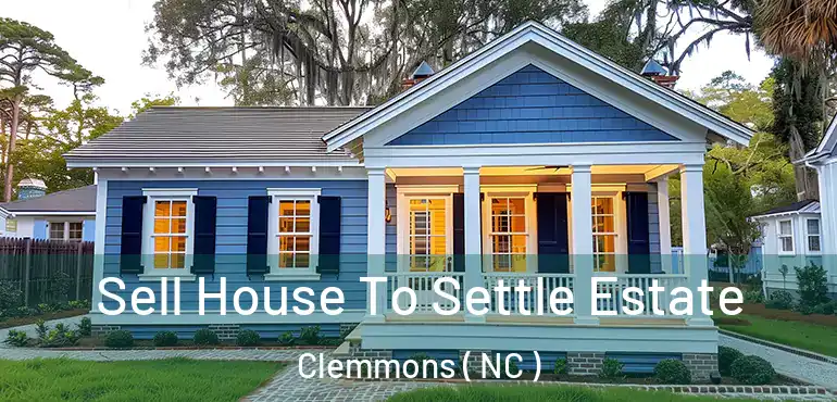  Sell House To Settle Estate Clemmons ( NC )