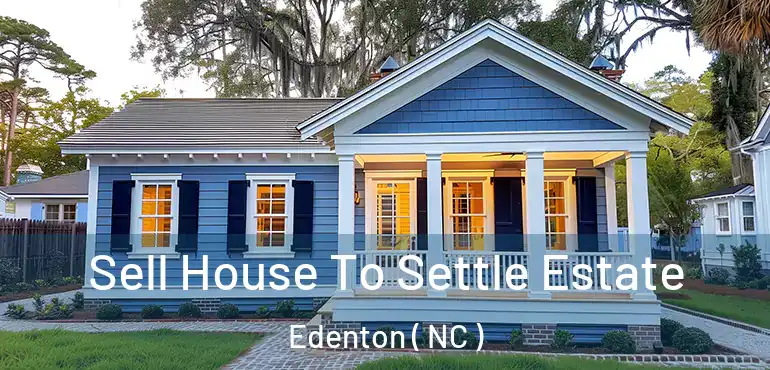  Sell House To Settle Estate Edenton ( NC )