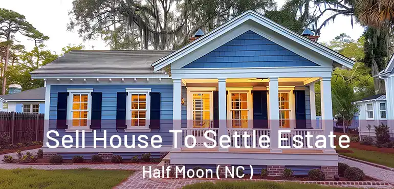  Sell House To Settle Estate Half Moon ( NC )