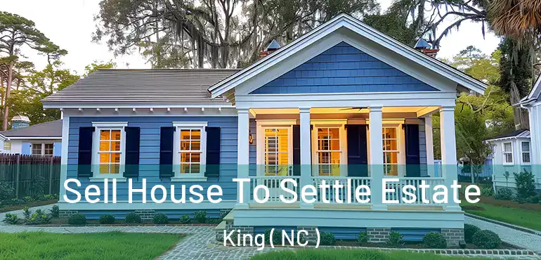  Sell House To Settle Estate King ( NC )