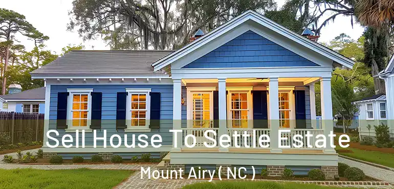  Sell House To Settle Estate Mount Airy ( NC )