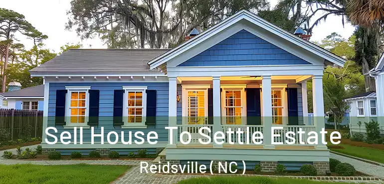  Sell House To Settle Estate Reidsville ( NC )