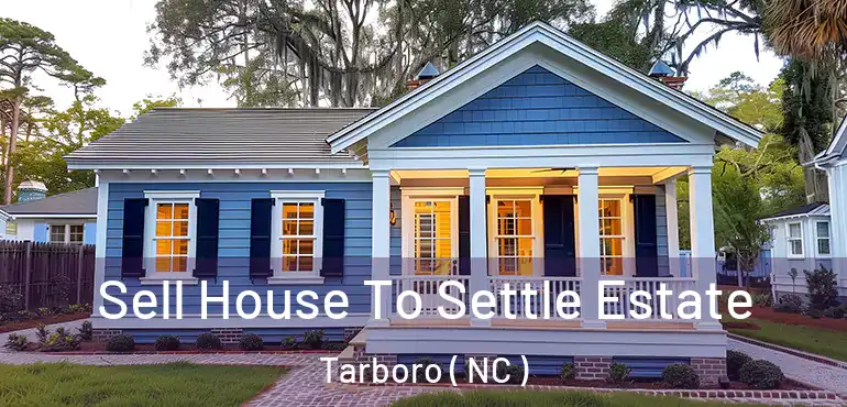  Sell House To Settle Estate Tarboro ( NC )