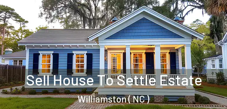  Sell House To Settle Estate Williamston ( NC )