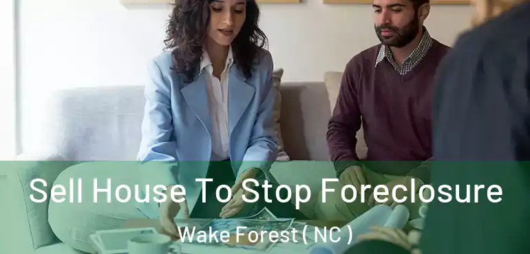  Sell House To Stop Foreclosure Wake Forest ( NC )