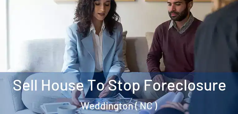  Sell House To Stop Foreclosure Weddington ( NC )