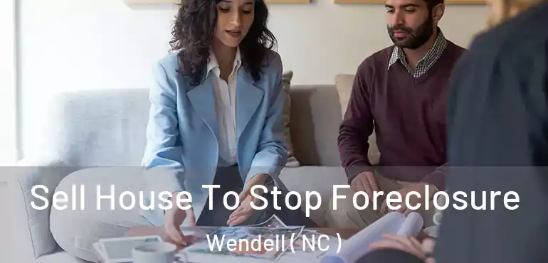  Sell House To Stop Foreclosure Wendell ( NC )