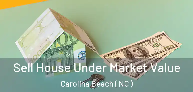  Sell House Under Market Value Carolina Beach ( NC )
