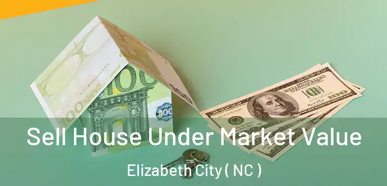  Sell House Under Market Value Elizabeth City ( NC )