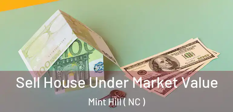  Sell House Under Market Value Mint Hill ( NC )