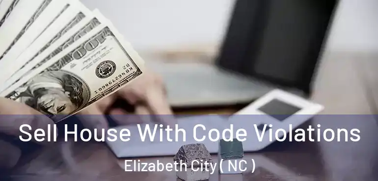  Sell House With Code Violations Elizabeth City ( NC )