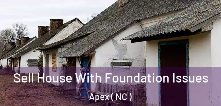  Sell House With Foundation Issues Apex ( NC )