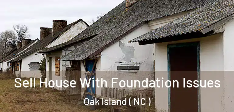  Sell House With Foundation Issues Oak Island ( NC )