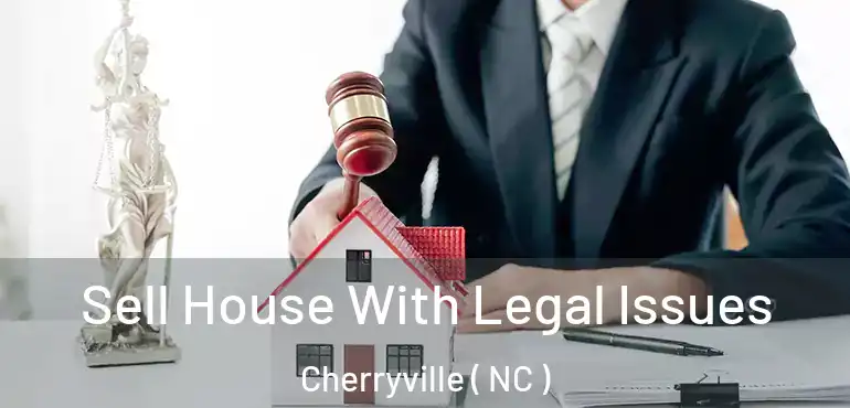 Sell House With Legal Issues Cherryville ( NC )