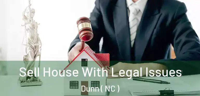  Sell House With Legal Issues Dunn ( NC )