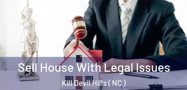  Sell House With Legal Issues Kill Devil Hills ( NC )