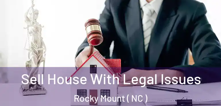  Sell House With Legal Issues Rocky Mount ( NC )