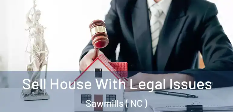  Sell House With Legal Issues Sawmills ( NC )