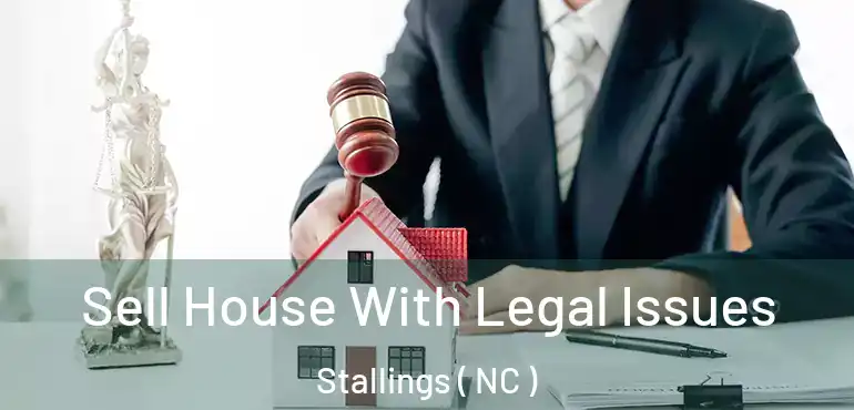  Sell House With Legal Issues Stallings ( NC )