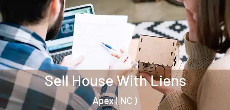  Sell House With Liens Apex ( NC )