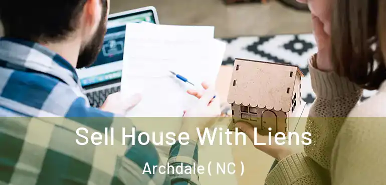  Sell House With Liens Archdale ( NC )