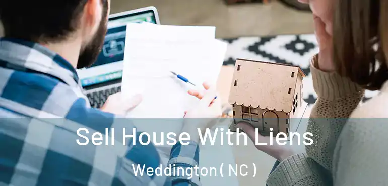  Sell House With Liens Weddington ( NC )