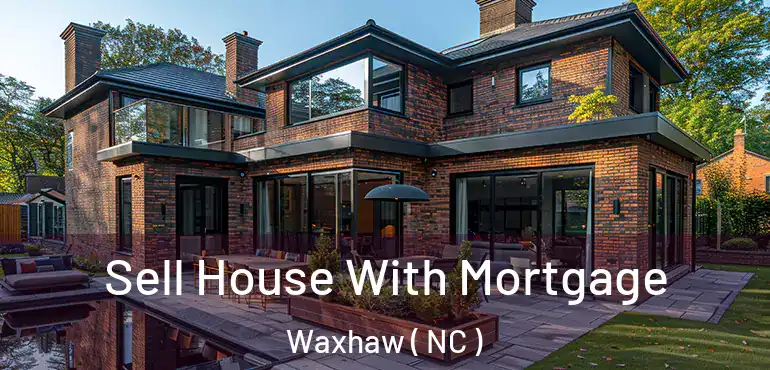  Sell House With Mortgage Waxhaw ( NC )