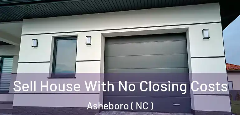  Sell House With No Closing Costs Asheboro ( NC )