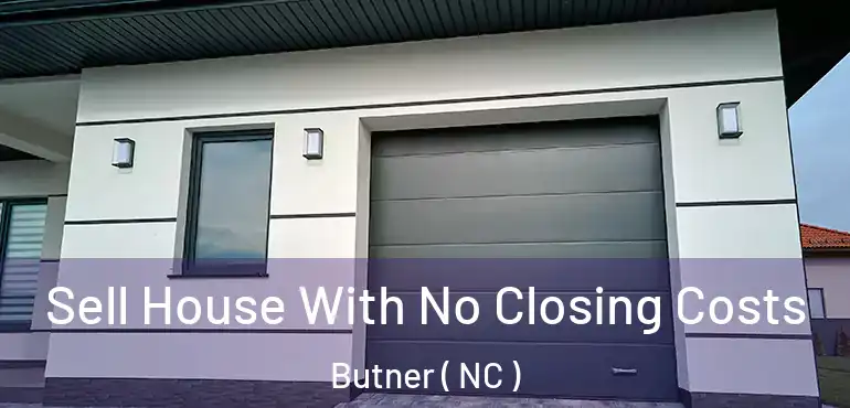  Sell House With No Closing Costs Butner ( NC )