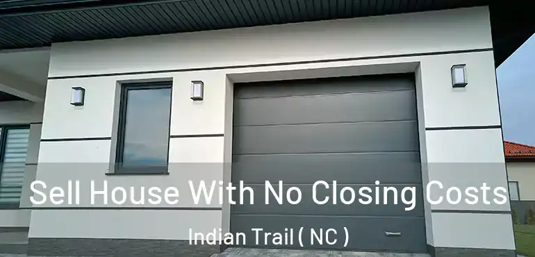 Sell House With No Closing Costs Indian Trail ( NC )