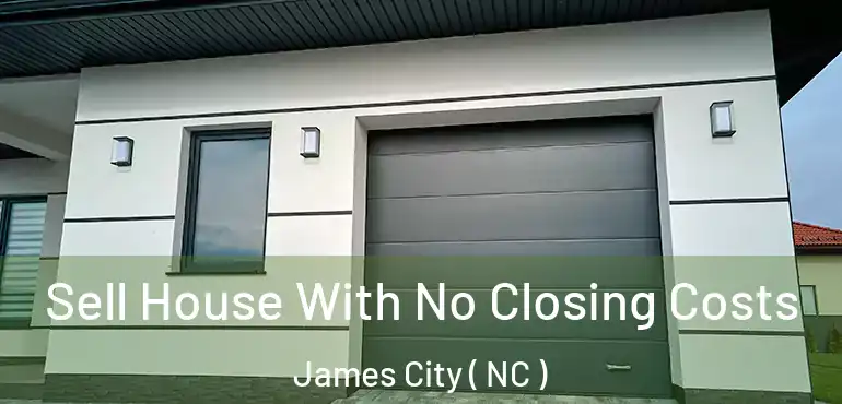  Sell House With No Closing Costs James City ( NC )
