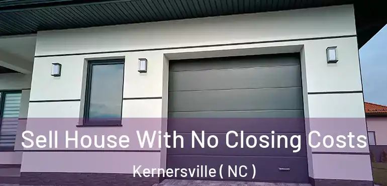  Sell House With No Closing Costs Kernersville ( NC )
