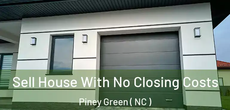  Sell House With No Closing Costs Piney Green ( NC )