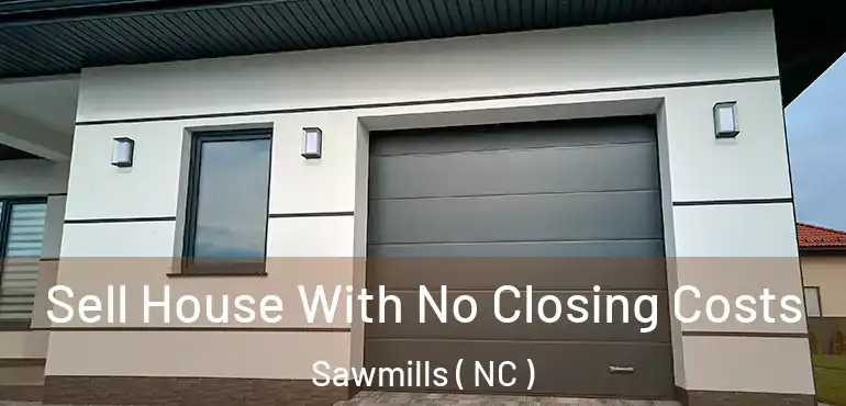  Sell House With No Closing Costs Sawmills ( NC )