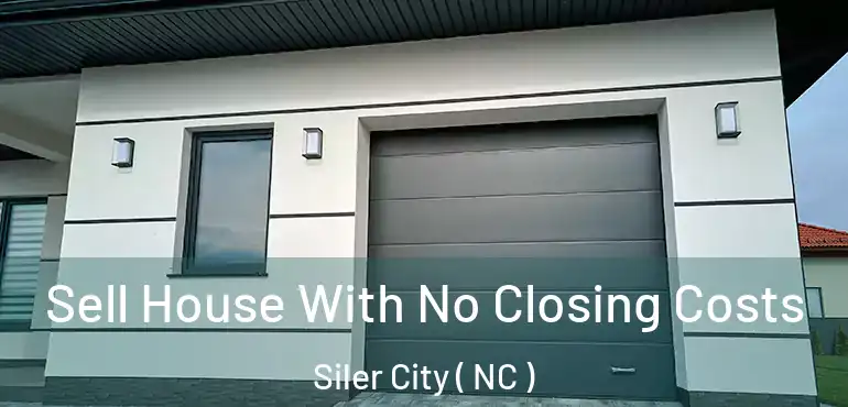  Sell House With No Closing Costs Siler City ( NC )