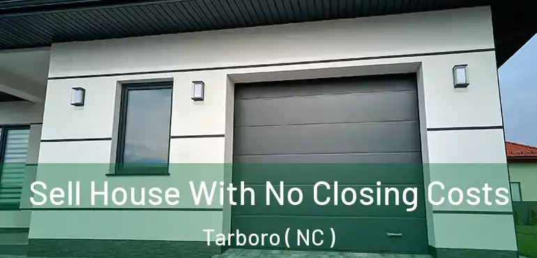  Sell House With No Closing Costs Tarboro ( NC )