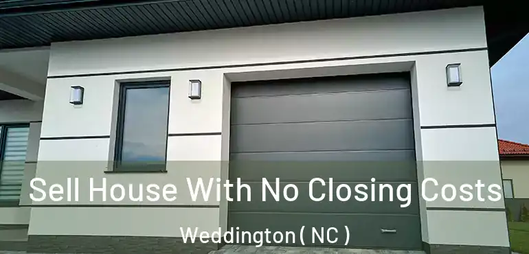  Sell House With No Closing Costs Weddington ( NC )
