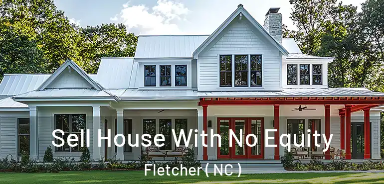  Sell House With No Equity Fletcher ( NC )