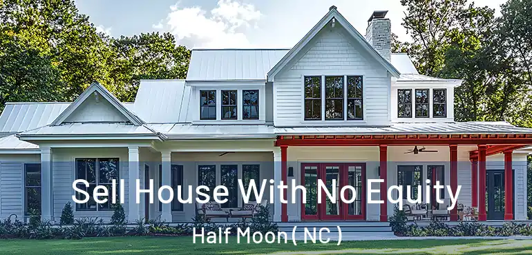  Sell House With No Equity Half Moon ( NC )